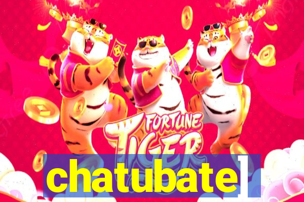 chatubate]