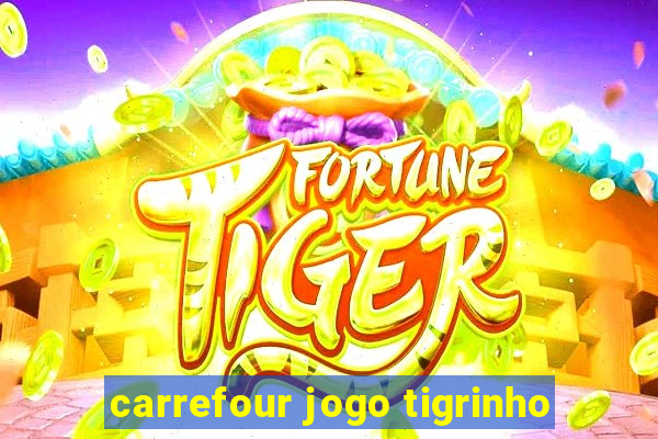 carrefour jogo tigrinho