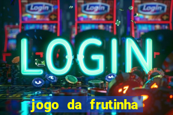 jogo da frutinha de ganhar dinheiro