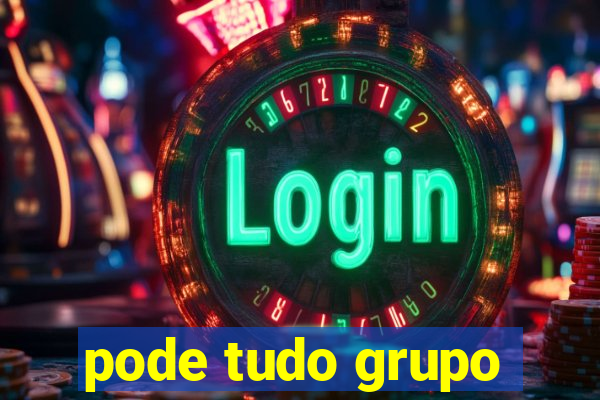 pode tudo grupo