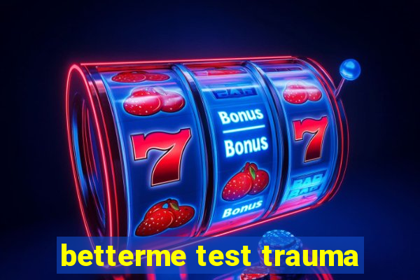 betterme test trauma