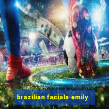 brazilian facials emily