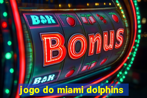 jogo do miami dolphins