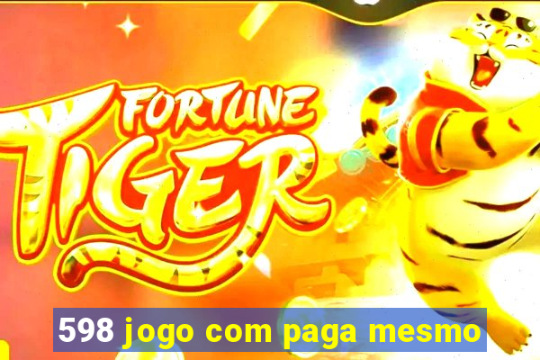 598 jogo com paga mesmo