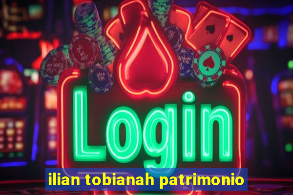 ilian tobianah patrimonio