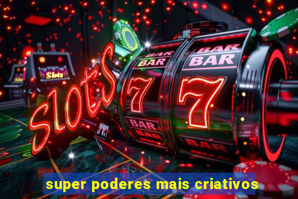 super poderes mais criativos