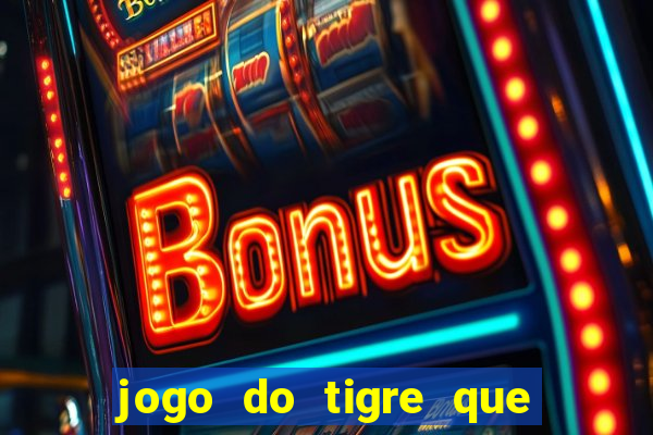 jogo do tigre que paga dinheiro de verdade