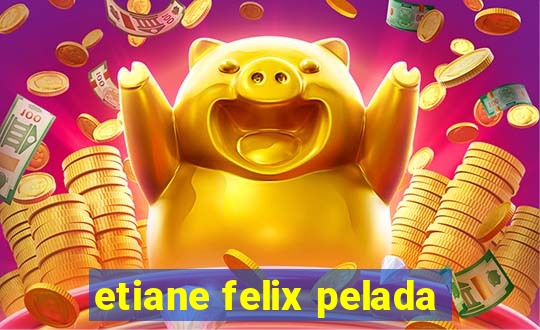 etiane felix pelada