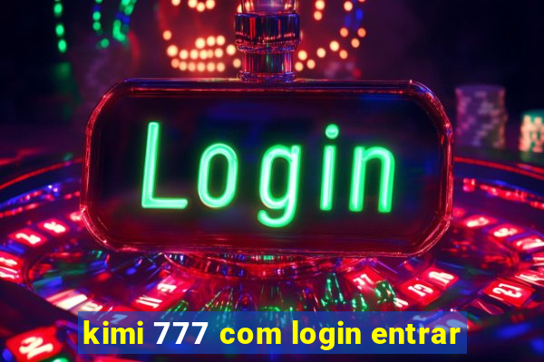 kimi 777 com login entrar