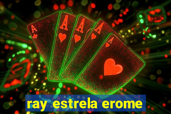 ray estrela erome