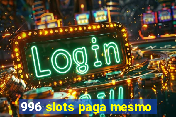 996 slots paga mesmo