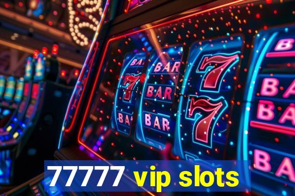 77777 vip slots