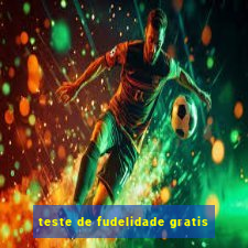 teste de fudelidade gratis