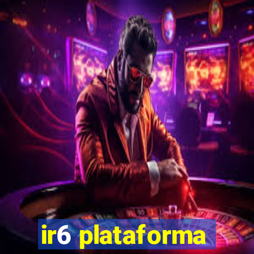 ir6 plataforma