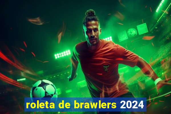 roleta de brawlers 2024