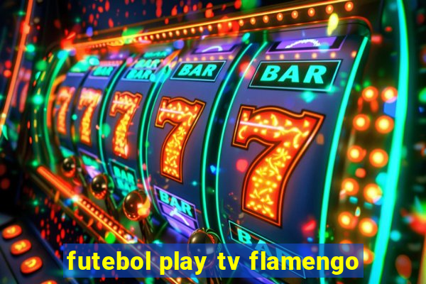 futebol play tv flamengo