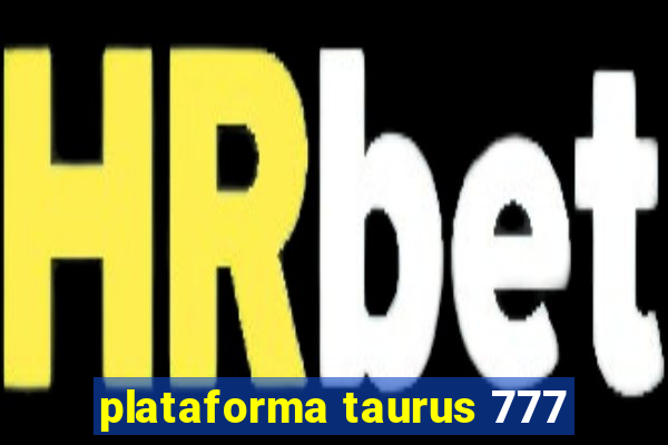 plataforma taurus 777