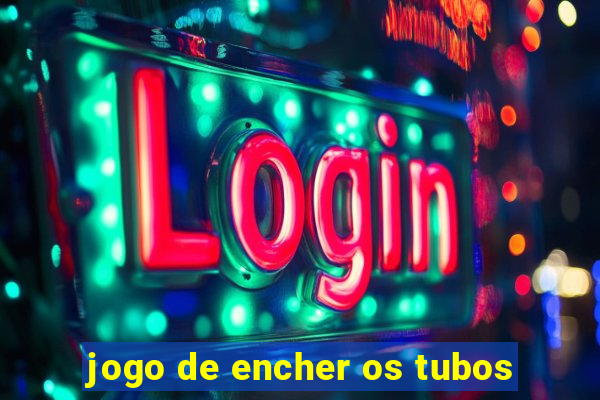 jogo de encher os tubos