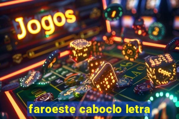 faroeste caboclo letra