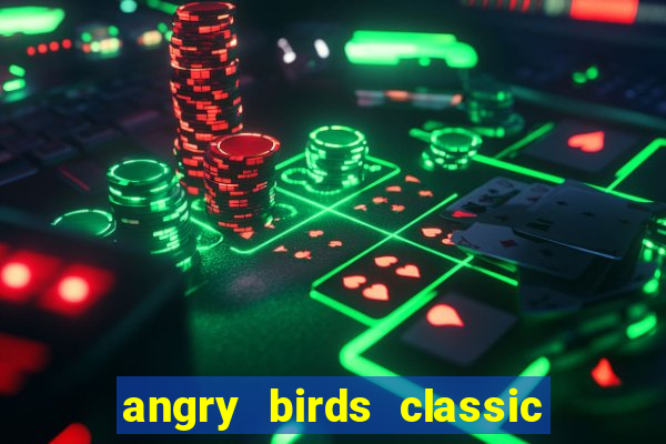 angry birds classic 1.0 apk