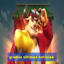 gremio ultimas noticias