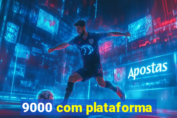 9000 com plataforma