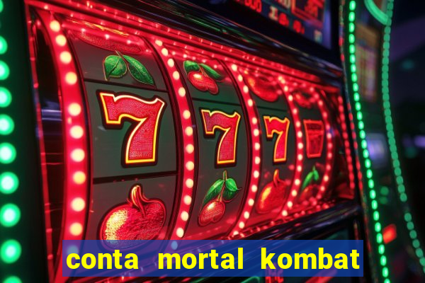 conta mortal kombat mobile grátis conta mortal kombat mobile