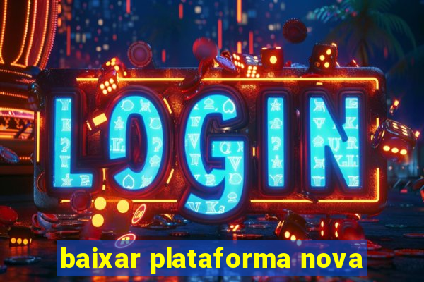 baixar plataforma nova