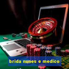 brida nunes e medico