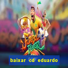 baixar cd eduardo costa as 40 melhores