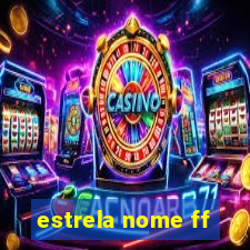 estrela nome ff