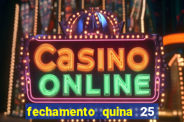 fechamento quina 25 garante quadra com