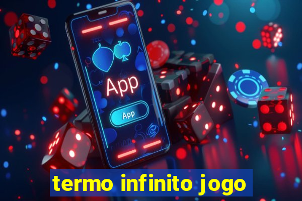 termo infinito jogo