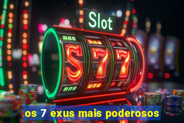 os 7 exus mais poderosos