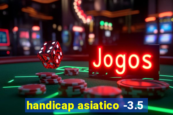 handicap asiatico -3.5