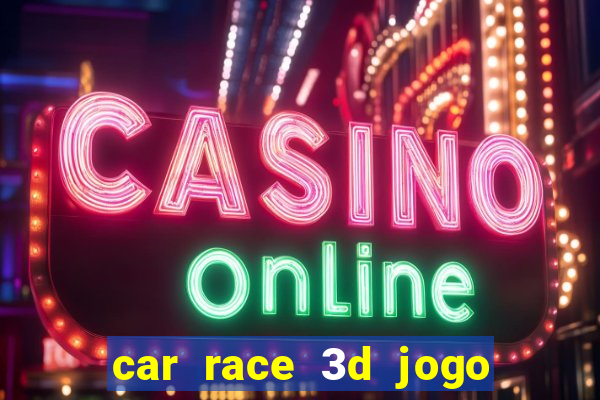 car race 3d jogo de carros