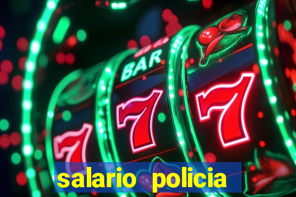 salario policia civil da bahia