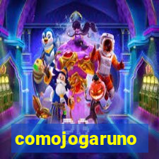 comojogaruno