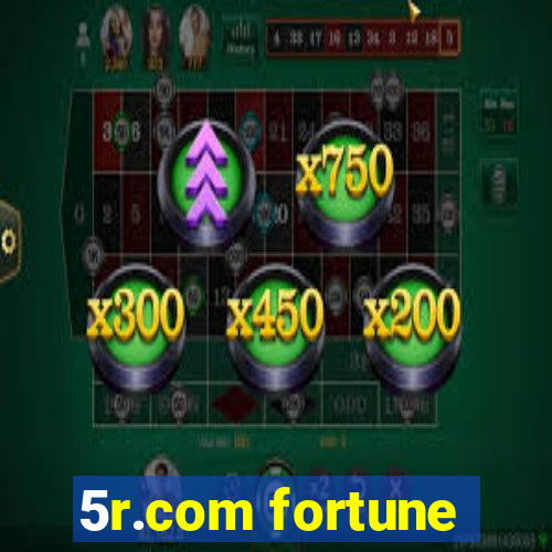 5r.com fortune