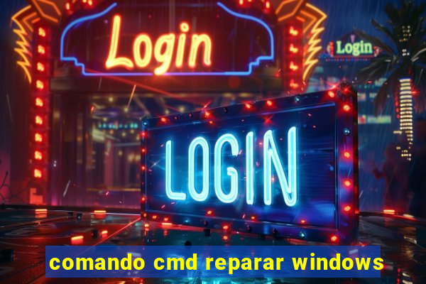 comando cmd reparar windows