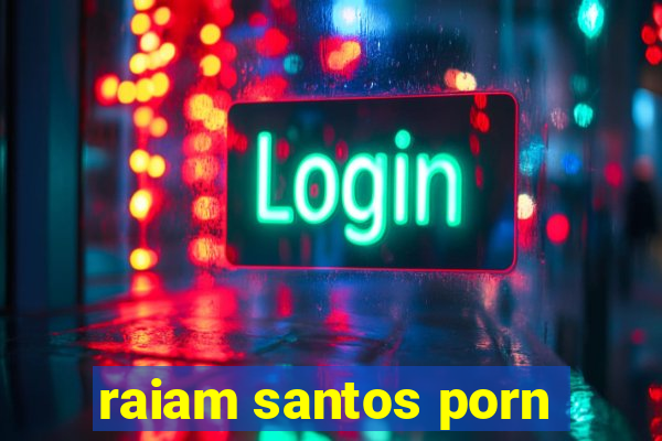 raiam santos porn