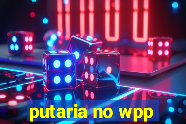 putaria no wpp