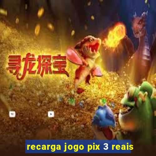 recarga jogo pix 3 reais