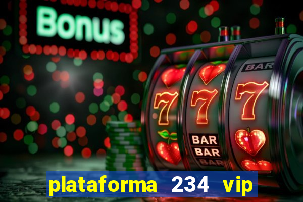 plataforma 234 vip é confiável