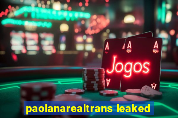 paolanarealtrans leaked