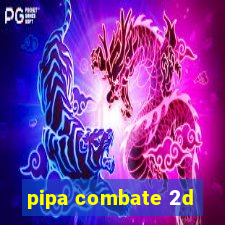 pipa combate 2d