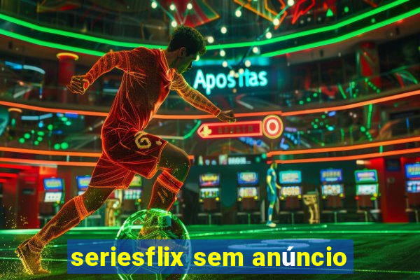 seriesflix sem anúncio