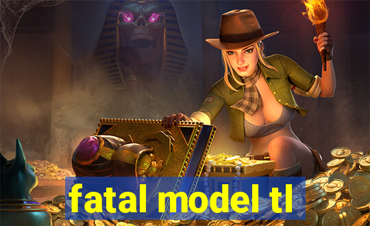 fatal model tl