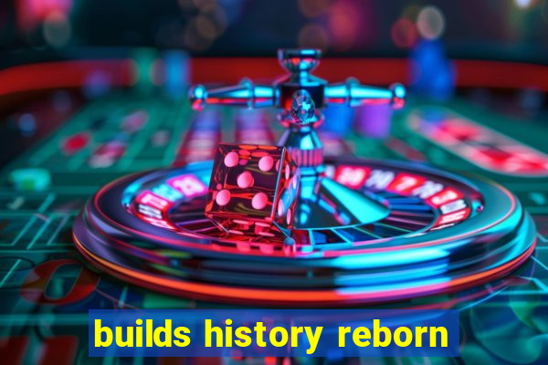 builds history reborn