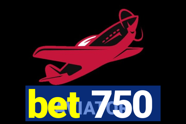 bet 750